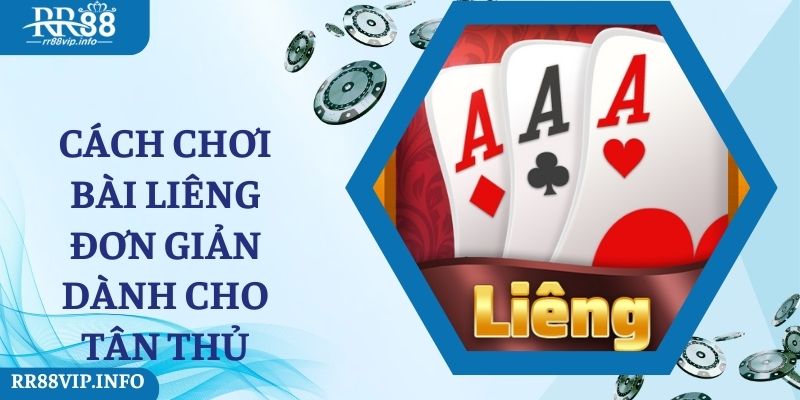 Cách chơi bài Liêng đơn giản dành cho tân thủ