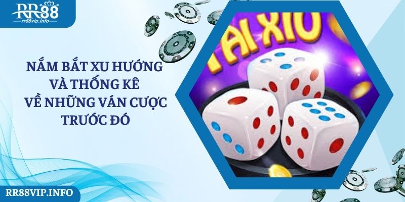 Nắm bắt xu hướng và thống kê về những ván cược trước đó