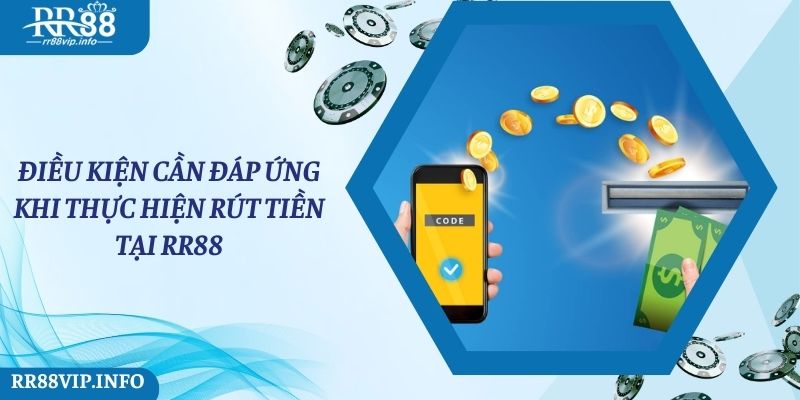 Điều kiện cần đáp ứng khi rút tiền RR88