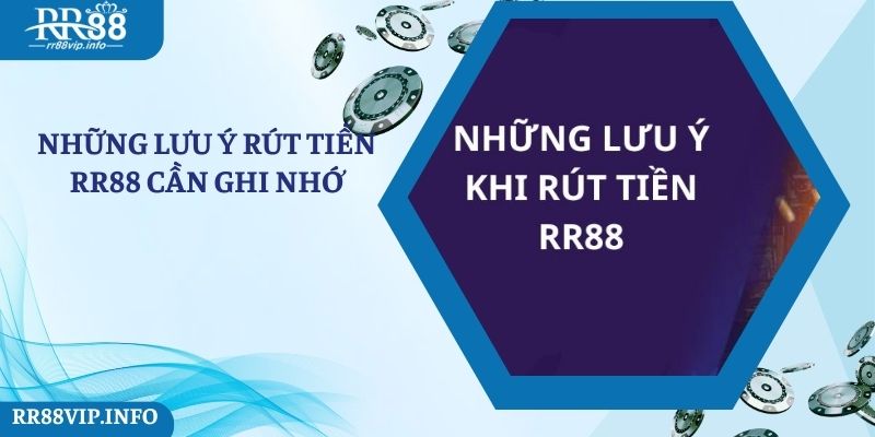 Những lưu ý cần ghi nhớ để việc rút tiền tại RR88 thành công